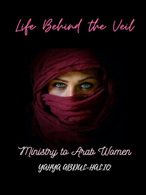 cover image of Life Behind the Veil--Ministry to Arab Women